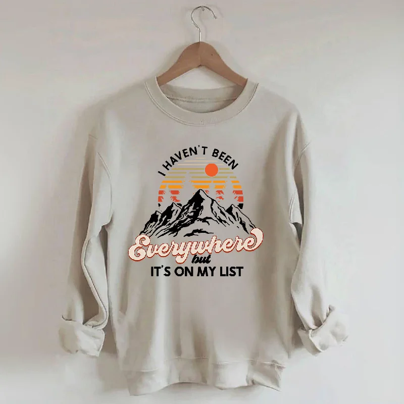 I Haven't Been Everywhere But It's On My List Sweatshirt