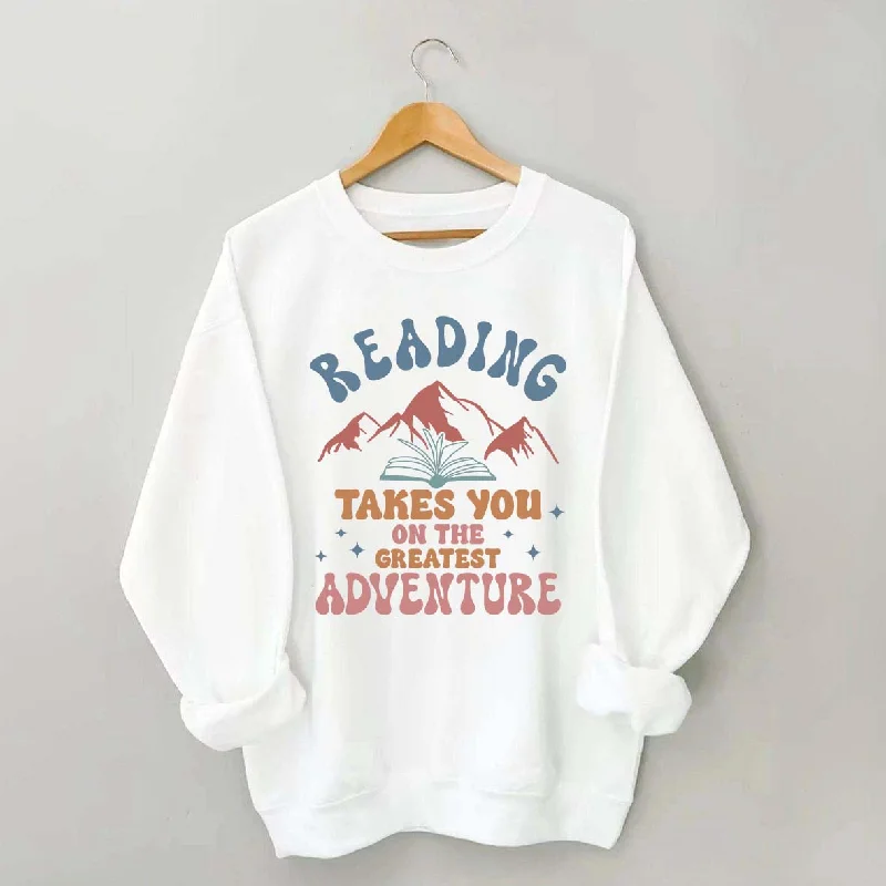 Reading Takes You On The Greatest Adventure Sweatshirt